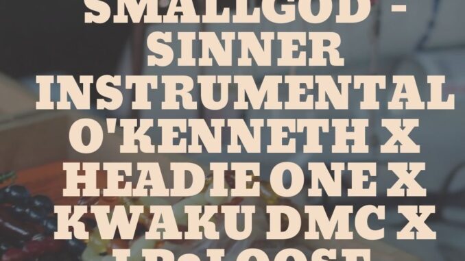 Smallgod - Sinner Instrumental O'Kenneth x Headie One x Kwaku DMC x LP2Loose