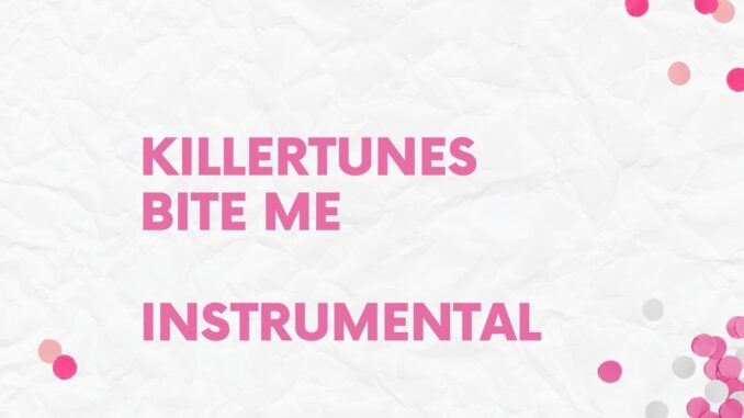 Killertunes – Bite Me iNSTRUMENTAL