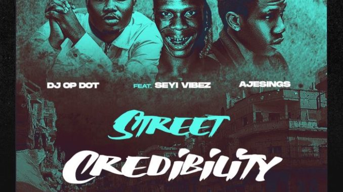 Street Credibility Instrumental By DJ OP Dot Ft. Seyi Vibez & AjeSings
