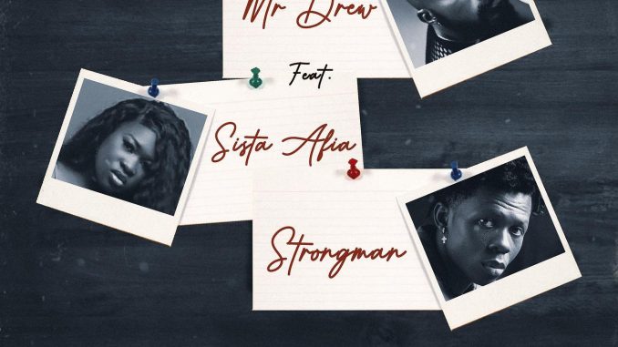 Case By Mr Drew Ft. Sista Afia x Strongman MP3 Download