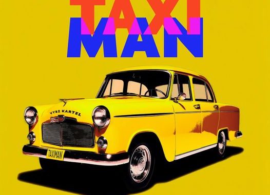 Taxi Man By Vybz Kartel Ft. Camidoh x Miss Lafamilia x DJ Lara Fraser